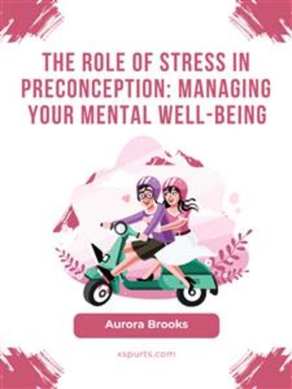 The Role of Stress in Preconception- Managing Your Mental Well-being - cover