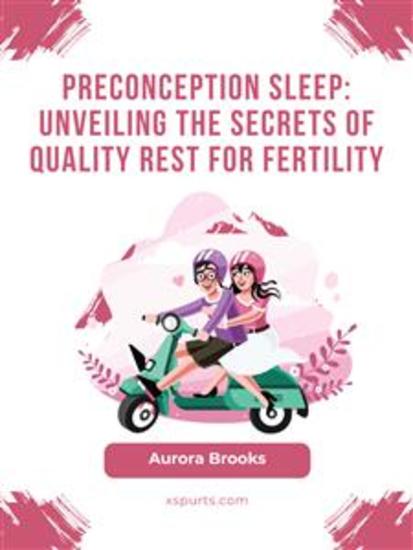 Preconception Sleep- Unveiling the Secrets of Quality Rest for Fertility - cover