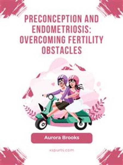 Preconception and Endometriosis- Overcoming Fertility Obstacles - cover