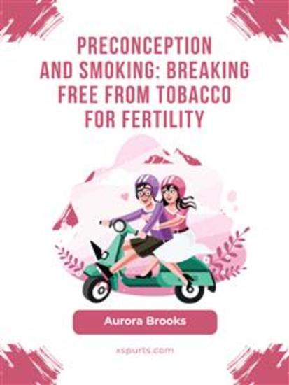 Preconception and Smoking- Breaking Free from Tobacco for Fertility - cover