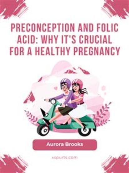 Preconception and Folic Acid- Why It's Crucial for a Healthy Pregnancy - cover