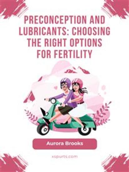 Preconception and Lubricants- Choosing the Right Options for Fertility - cover