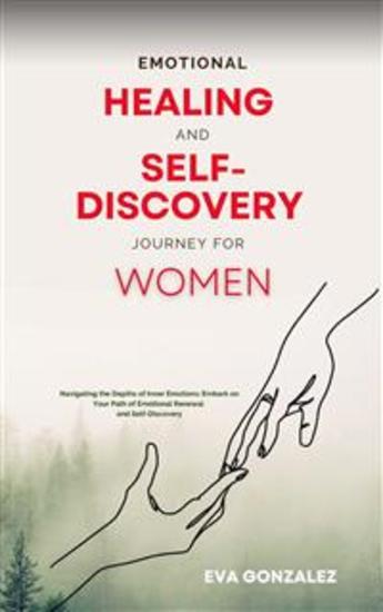 Emotional Healing and Self-Discovery Journey for Women - Navigating the Depths of Inner Emotions: Embark on Your Path of Emotional Renewal and Self-Discovery - cover