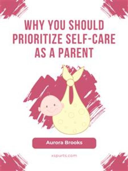 Why You Should Prioritize Self-Care as a Parent - cover