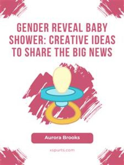 Gender Reveal Baby Shower- Creative Ideas to Share the Big News - cover