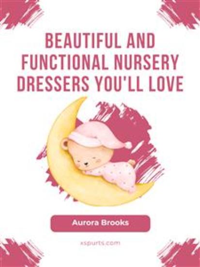 Beautiful and Functional Nursery Dressers You'll Love - cover