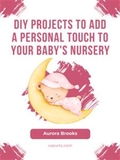 DIY Projects to Add a Personal Touch to Your Baby's Nursery - cover