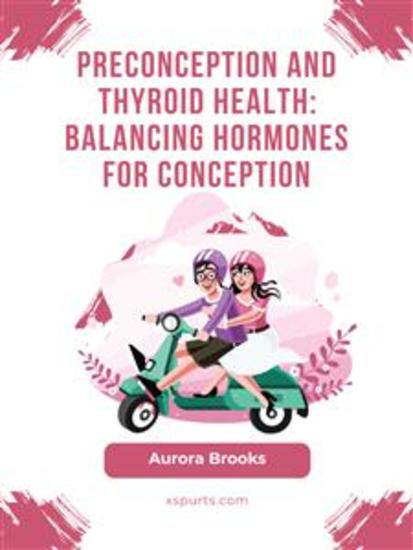 Preconception and Thyroid Health- Balancing Hormones for Conception - cover