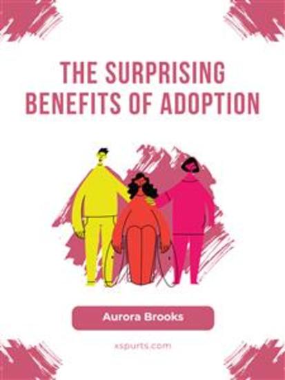 The Surprising Benefits of Adoption - cover