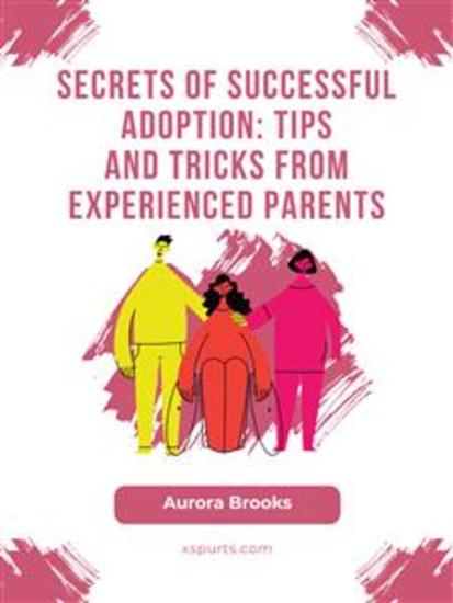 Secrets of Successful Adoption- Tips and Tricks from Experienced Parents - cover