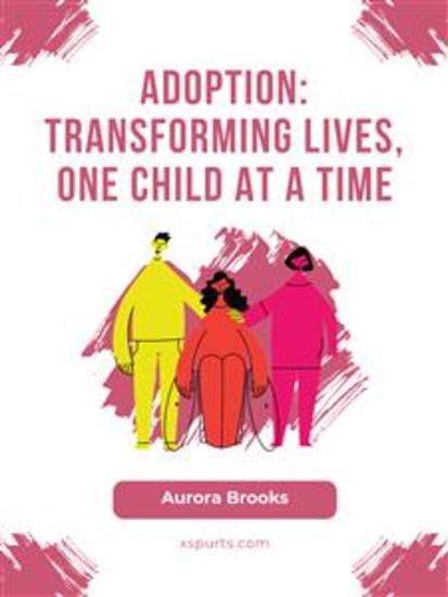 Adoption- Transforming Lives One Child at a Time - cover