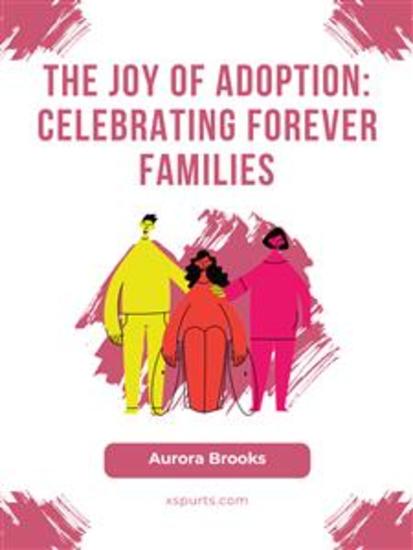 The Joy of Adoption- Celebrating Forever Families - cover