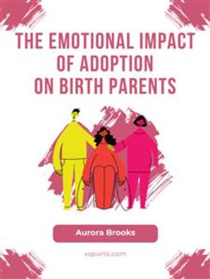 The Emotional Impact of Adoption on Birth Parents - cover