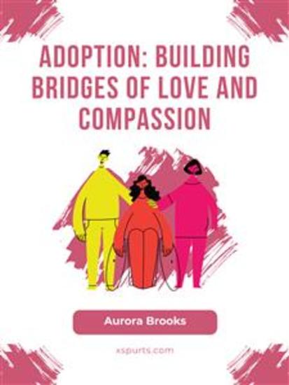 Adoption- Building Bridges of Love and Compassion - cover
