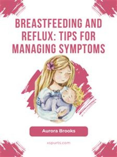 Breastfeeding and reflux: Tips for managing symptoms - cover