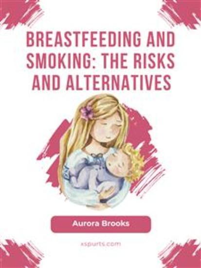 Breastfeeding and smoking: The risks and alternatives - cover
