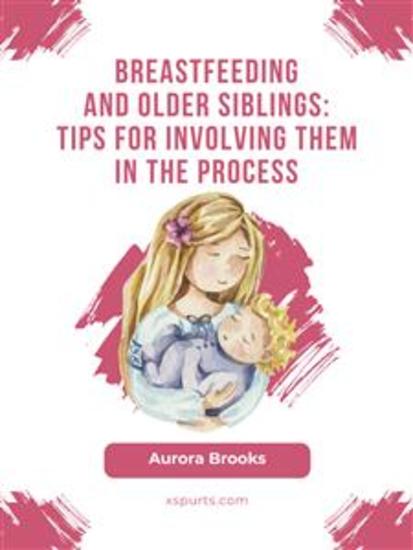 Breastfeeding and older siblings: Tips for involving them in the process - cover