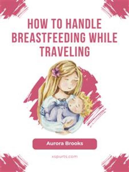 How to handle breastfeeding while traveling - cover