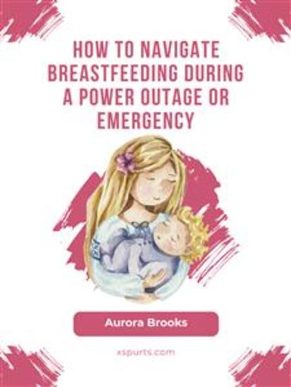 How to navigate breastfeeding during a power outage or emergency - cover