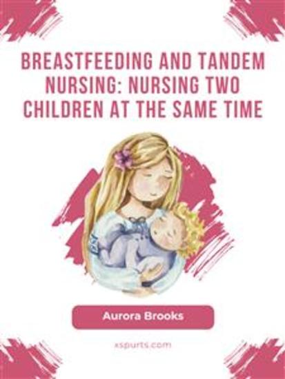 Breastfeeding and tandem nursing: Nursing two children at the same time - cover