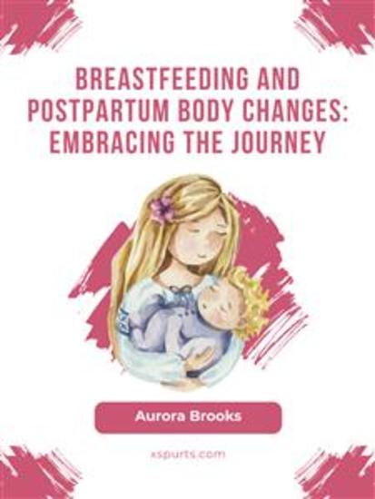 Breastfeeding and postpartum body changes: Embracing the journey - cover