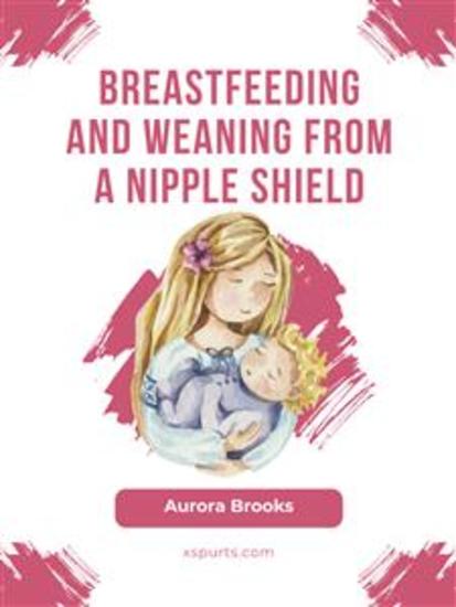 Breastfeeding and weaning from a nipple shield - cover