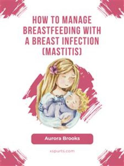 How to manage breastfeeding with a breast infection (mastitis) - cover