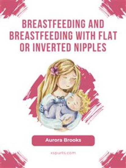 Breastfeeding and breastfeeding with flat or inverted nipples - cover