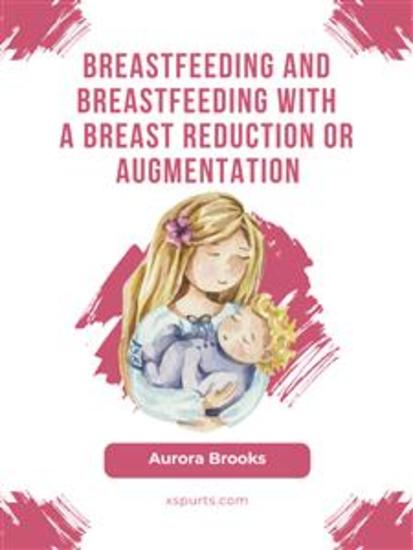 Breastfeeding and breastfeeding with a breast reduction or augmentation - cover