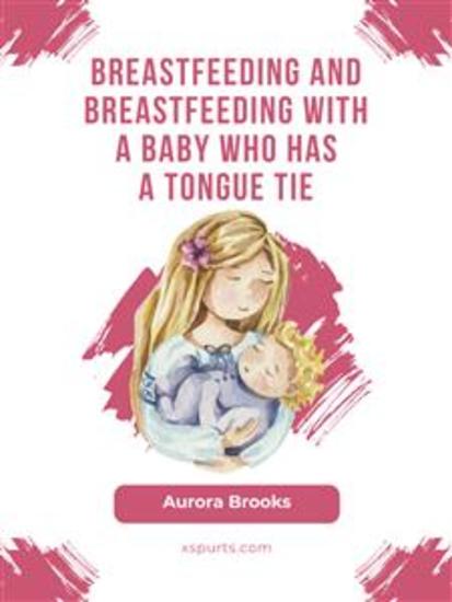 Breastfeeding and breastfeeding with a baby who has a tongue tie - cover