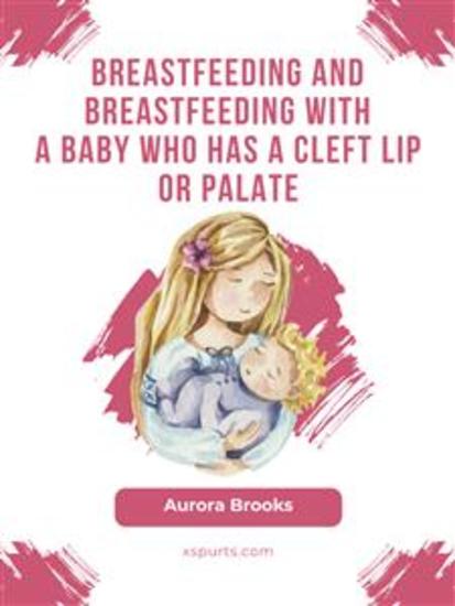 Breastfeeding and breastfeeding with a baby who has a cleft lip or palate - cover
