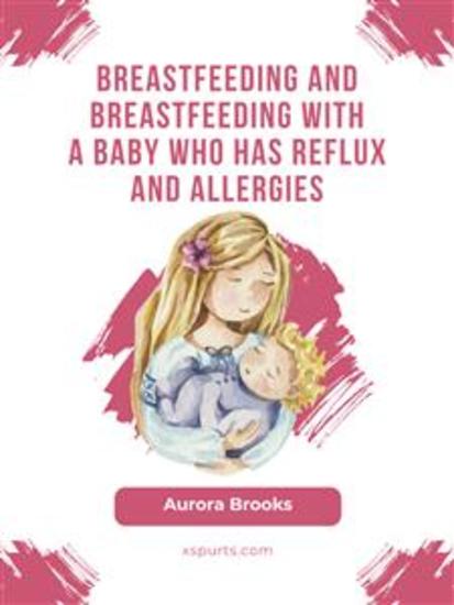 Breastfeeding and breastfeeding with a baby who has reflux and allergies - cover