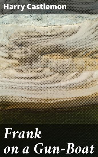 Frank on a Gun-Boat - A Tale of Naval Adventure and Youthful Courage - cover