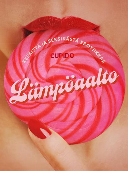 Lämpöaalto: Kokoelma kesäistä ja seksikästä erotiikkaa Cupidolta - cover