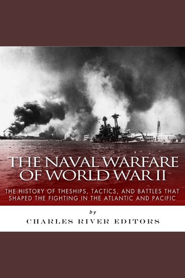 Naval Warfare of World War II The: The History of the Ships Tactics and Battles that Shaped the Fighting in the Atlantic and Pacific - cover