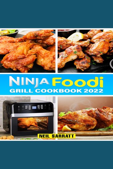 NINJA FOODI GRILL COOKBOOK - Delicious and Easy Recipes for Grilling Air Frying Roasting and More! (2023 Guide for Beginners) - cover