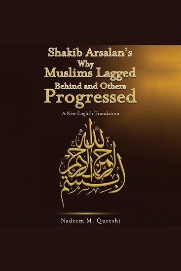 Shakib Arsalan’s Why Muslims Lagged Behind and Others Progressed - A New English Translation - cover