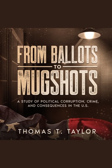 From Ballots to Mugshots - A Study of Political Corruption Crime and Consequences in the US - cover