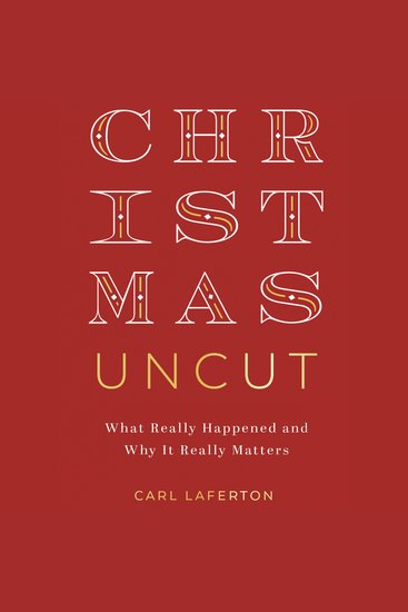 Christmas Uncut - What Really Happened and Why It Really Matters - cover