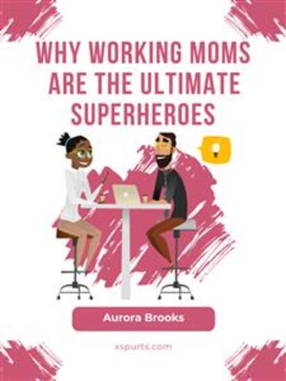 Why Working Moms are the Ultimate Superheroes - cover