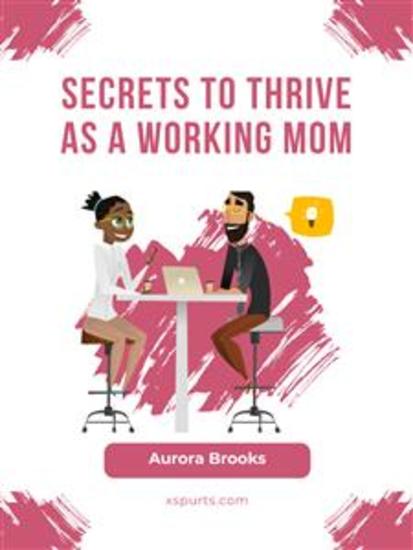 Secrets to Thrive as a Working Mom - cover