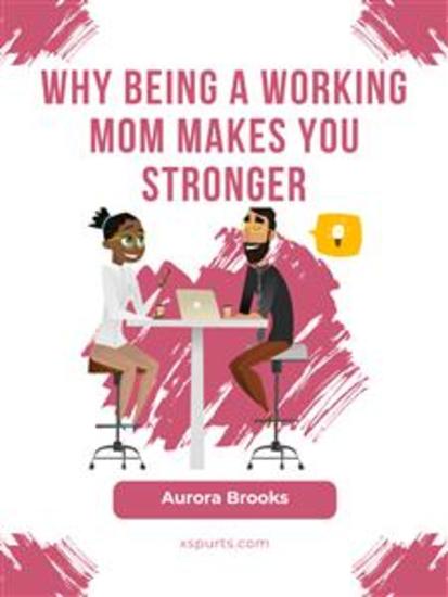 Why Being a Working Mom Makes You Stronger - cover