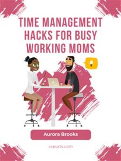 Time Management Hacks for Busy Working Moms - cover