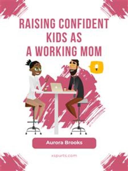 Raising Confident Kids as a Working Mom - cover