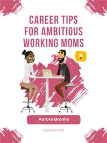 Career Tips for Ambitious Working Moms - cover