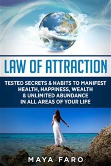 Law of Attraction - Tested Secrets & Habits to Manifest Health Happiness Wealth & Unlimited Abundance in All Areas of Your Life - cover