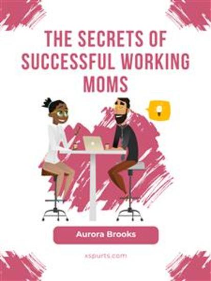 The Secrets of Successful Working Moms - cover