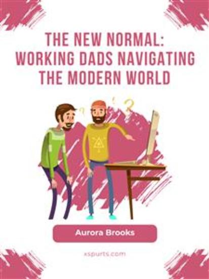 The New Normal: Working Dads Navigating the Modern World - cover