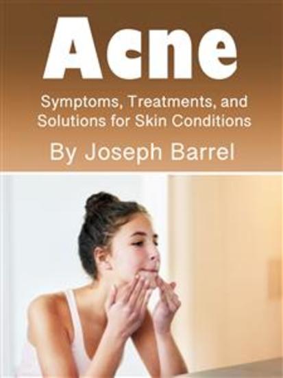 Acne - Symptoms Treatments and Solutions for Skin Conditions - cover