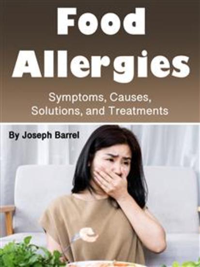 Food Allergies - Symptoms Causes Solutions and Treatments - cover